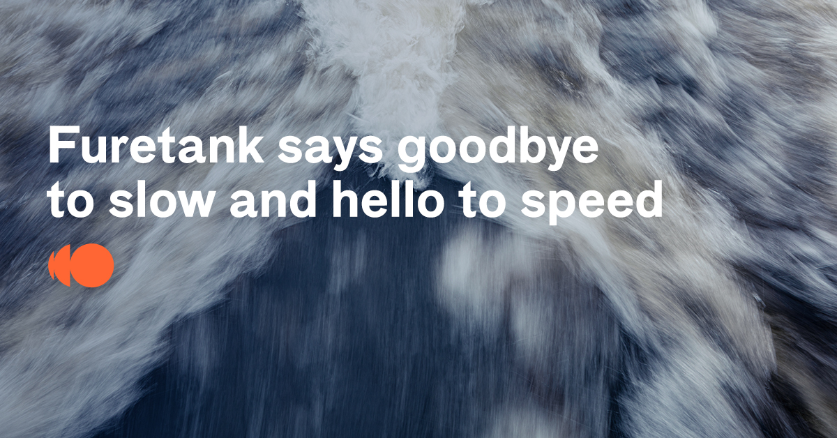 Furetank says goodbye to slow and hello to speed